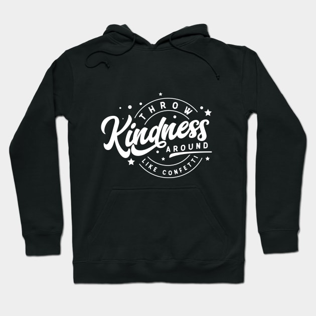 Throw Kindness Around Like Confetti Hoodie by MonarchGraphics